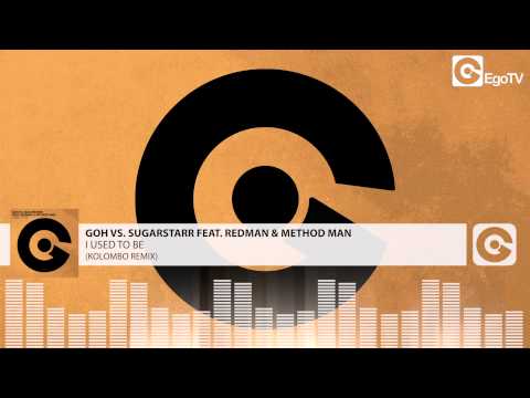 GOH VS. SUGARSTAR FEAT. REDMAN & METHOD MAN - I Used To Be (Kolombo Remix)