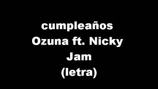 Cumpleaños Ozuna feat Nicky Jam (letra)