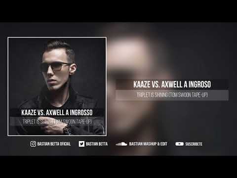 KAAZE vs. Axwell A Ingrosso - Triplet Is Shining (Tom Swoon Tape-Up)