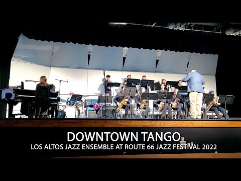 Downtown Tango - Los Altos Jazz Ensemble - Route 66 Jazz Festival 2022 at Duarte High School
