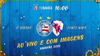 BAHIA 3 x 0 GALÍCIA - AO VIVO E COM IMAGENS - BAIANÃO (17/01/26)