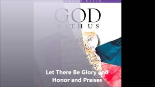 Let There Be Glory And Honor And Praises