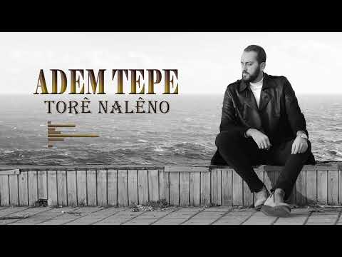 ADEM TEPE – TORÊ NALÊNO [Official Video]