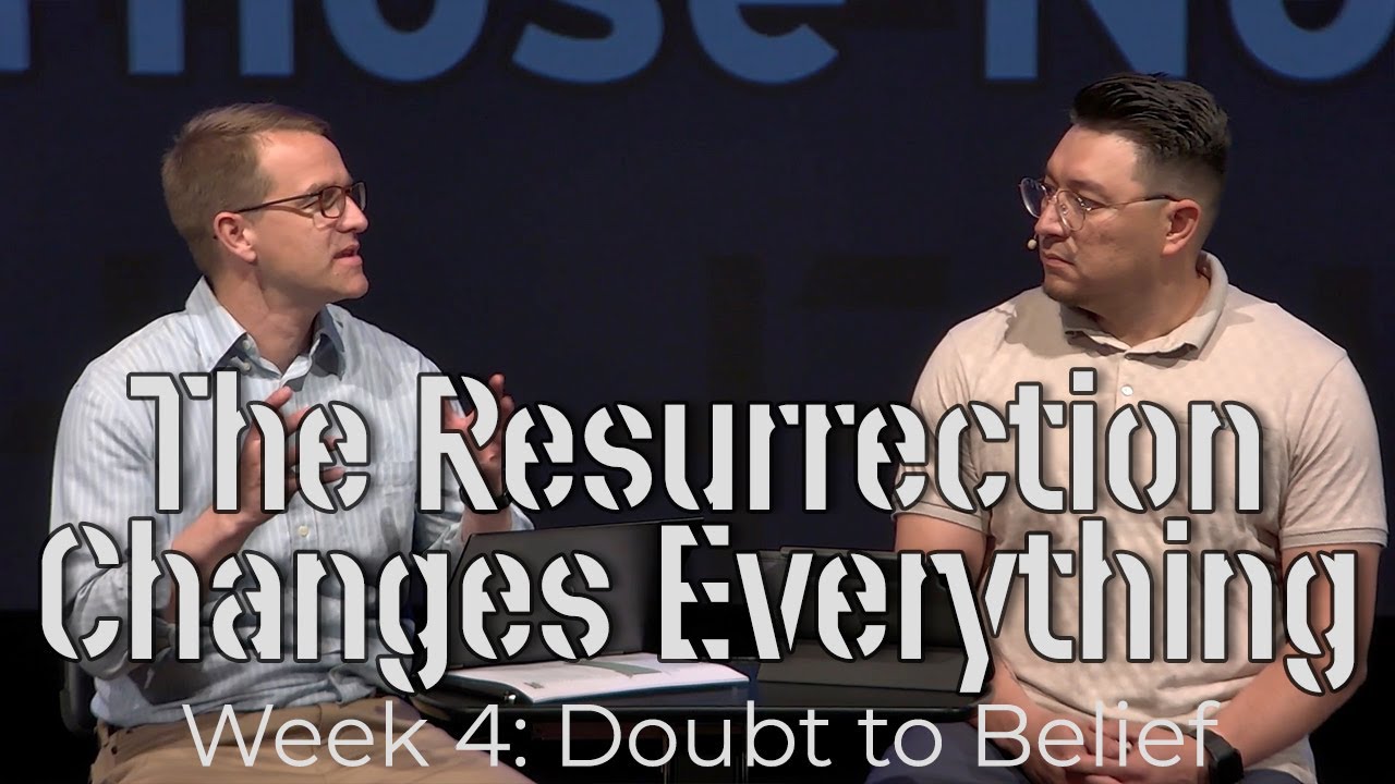 The Resurrection Changes Everything: Doubt to Belief - Corey Bullock and Raul Garcia