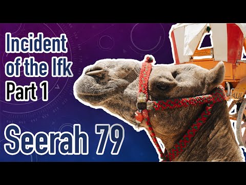 Seerah of the Prophet Muhammad (SAW) Part 79 - Incident of the Ifk: Part 1