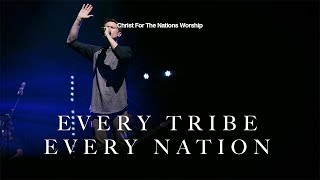 Every Tribe Every Nation - Christ For The Nations Worship