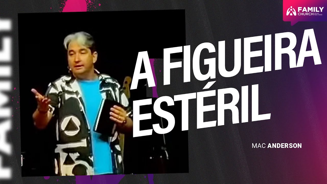 A FIGUEIRA ESTÉRIL - PR. MAC ANDERSON