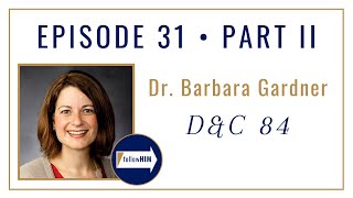 Follow Him Podcast: Dr. Barbara Gardner: Episode 31 Part 2 : Doctrine & Covenants 84