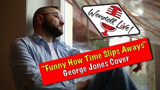 Funny How Time Slips Away | George Jones | Wendell Live! Cover | Show 38