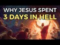 Why Jesus Had To Go To Hell The 3 Days After His Death