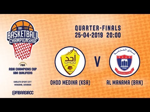 Ohod Medina (KSA) v Al Manama (BRN) - Quarter-Final - FIBA Asia Champions Cup 2019 GBA Qualifiers