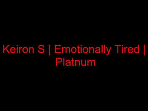 Keiron S | Emotionally Tired | Platnum
