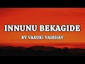 Innunu Bekagide Lyrics Mundina Nildana Vasuki Vaibhav