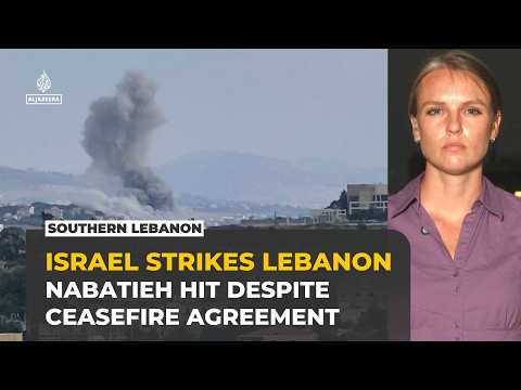 Israeli strikes hit Nabatieh in southern Lebanon amid fragile ceasefire