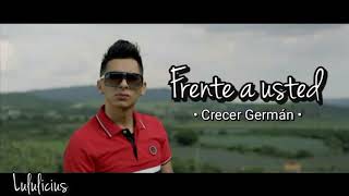 Crecer Germán - Frente a Usted (LETRA) 2019