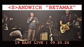 SANDWICH BETAMAX LIVE | 19 EAST 09.20.24