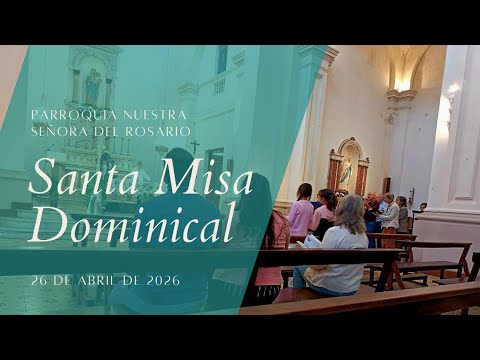 Santa Misa Dominical 26 de Abril - Parroquia Nuestra Señora del Rosario, Colonia, Uruguay.