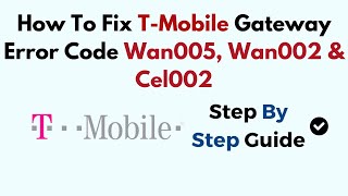 How To Fix T-Mobile Gateway Error Code Wan005, Wan002 & Cel002