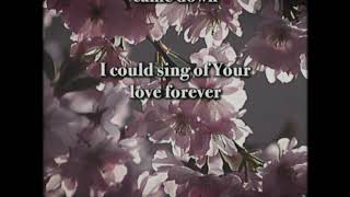I Could Sing of Your Love Forever