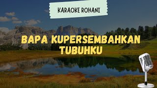 Download lagu Lagu Rohani Kristen ' Bapa Kupersembahkan Tubuhku ' ( Karaoke   Lirik ) mp3