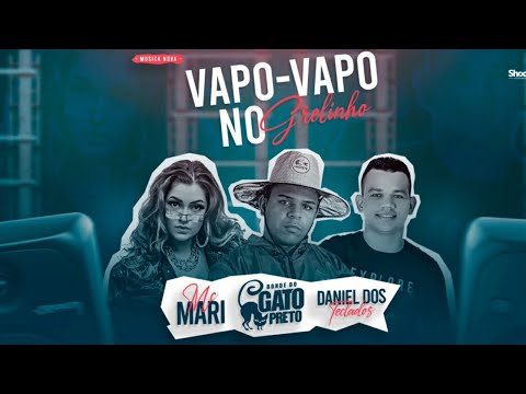 Bonde Do Gato Preto, Daniel Dos Teclados e MC Mari - Vapo Vapo No Grelinho