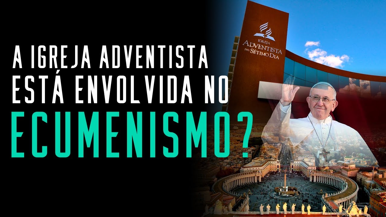 Fala sério, pastor: Site oficial do Ecumenismo cita Igreja Adventista. A igreja está no ecumenismo?
