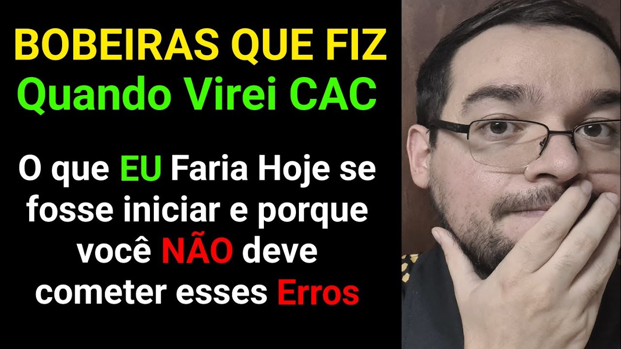 BOBEIRAS que Fiz Quando Virei CAC. Aprenda com MEUS ERROS. Vale a Pena em 2023? Qual Melhor Caminho?