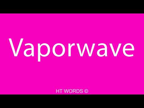 How To Pronounce Vaporwave