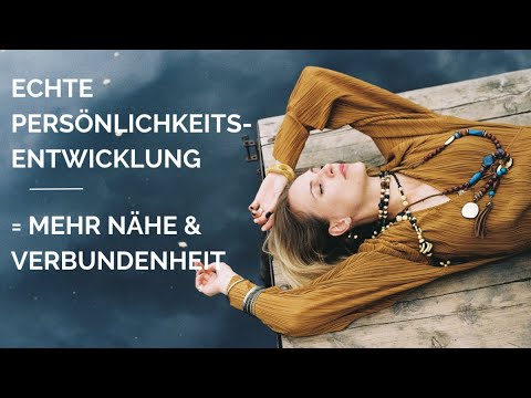 Echte Persönlichkeitsentwicklung als Basis für mehr Nähe