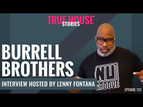The Burrell Brothers interviewed by Lenny Fontana for True House Stories® # 123