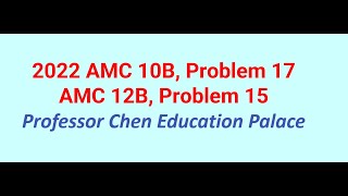 2022 AMC 10B Problem 17, 12B Problem 15