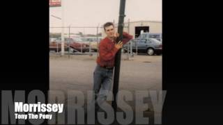 MORRISSEY - Tony The Pony (Omitted From Kill Uncle Expanded Version)