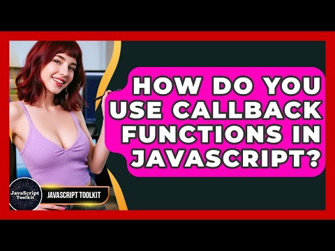 How Do You Use Callback Functions In Javascript Javascript Toolkit