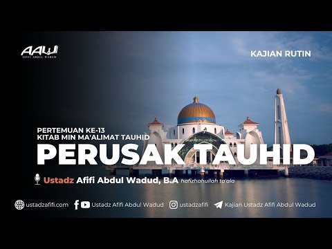 13. PERUSAK TAUHID | Ustadz Afifi Abdul Wadud, B.A. حفظه الله تعالى