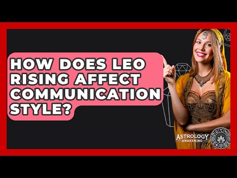 How Does Leo Rising Affect Communication Style? - Astrology Awakening