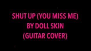 DOLL SKIN - SHUT UP (YOU MISS ME) [Guitar Cover]