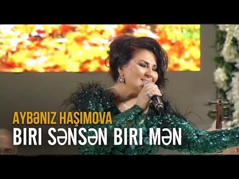 Aybəniz Haşımova - Biri sənsən biri mən