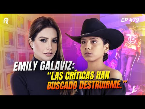 EMILY GALAVIZ: “LAS CRÍTICAS HAN BUSCADO DESTRUIRME” - EP #79.-