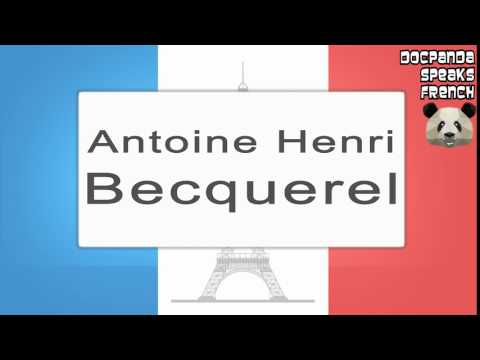 Antoine Henri Becquerel - How To Pronounce - French Native Speaker