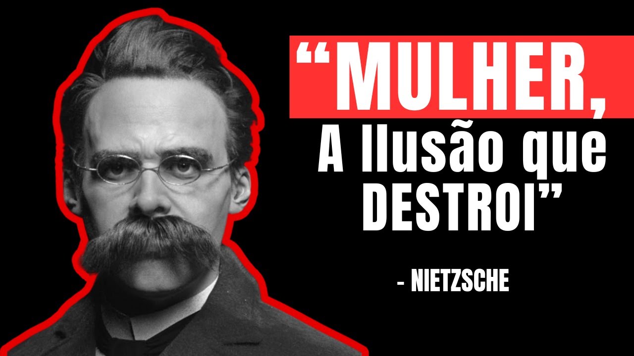 A Visão de Nietzsche Sobre o Perigo ilusório da MULHER.