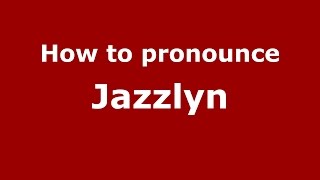 How to pronounce Jazzlyn
