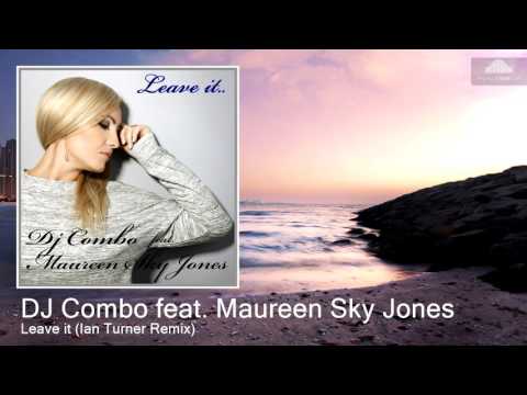 DJ Combo feat. Maureen Sky Jones - Leave it (Ian Turner Remix)