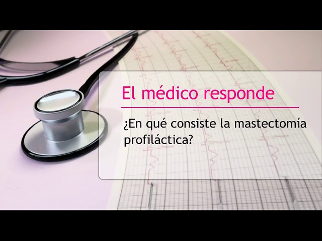 ¿En qué consiste la mastectomía profiláctica? - Doctor Agustín Granado Tiagonce