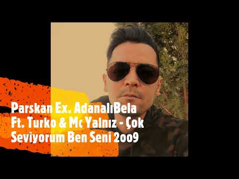 Parskan Ex. Adanalı Bela Ft. Turko & Mc Yanlız - Çok Seviyorum Ben Seni 2oo9