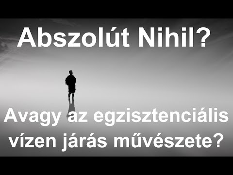 Abszolút Nihil? Avagy az egzisztenciális vízen járás művészete?