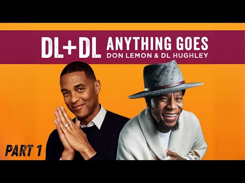 DL + DL ANYTHING GOES! Don Lemon & DL Hughley Special Event: Part 1