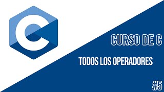 OPERADORES EN C (ARITMÉTICOS, SIMPLIFICADOS, RELACIONALES, LÓGICOS Y BITWISE) | CURSO DE C #5