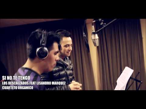 Sino te tengo - Los Descalzados ft. Lisandro Márquez (video clip oficial)