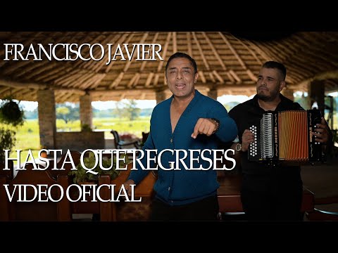 Francisco Javier / @JuanchyBerrocal  - Hasta Que Regreses (Video Oficial)