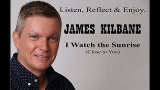 I Watch the Sunrise (Close to You) - James Kilbane
